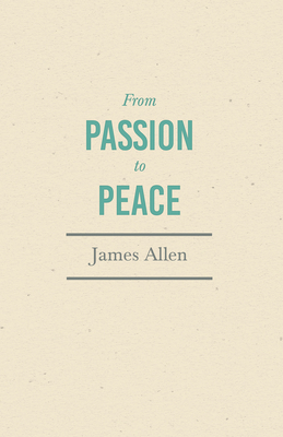 From Passion to Peace: With an Essay from Within You is the Power by Henry Thomas Hamblin - Allen, James, and Hamblin, Henry Thomas