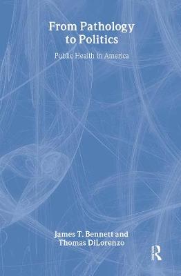 From Pathology to Politics: Public Health in America - Dilorenzo, Thomas