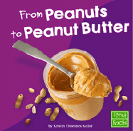 From Peanuts to Peanut Butter - Keller, Kristin Thoennes