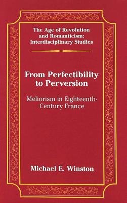 From Perfectibility to Perversion: Meliorism in Eighteenth-Century France - May, Gita (Editor), and Winston, Michael E