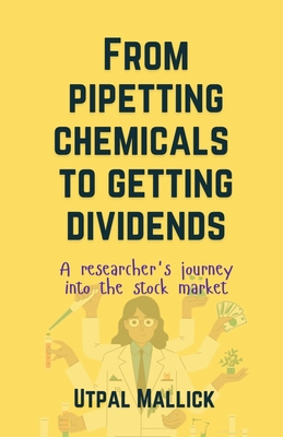 From Pipetting Chemicals To Getting Dividends: A researcher's journey into the stock market - Utpal Mallick