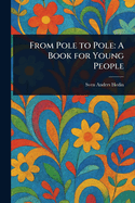 From Pole to Pole: A Book for Young People