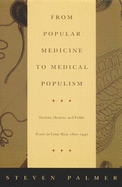 From Popular Medicine to Medical Populism: Doctors, Healers, and Public Power in Costa Rica, 1800-1940