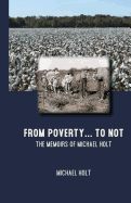 From Poverty to . . . Not: Memoirs of Michael Holt