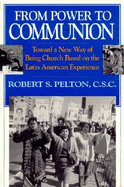 From Power to Communion: Toward a New Way of Being Church Based on the Latin American Experience - Pelton, Robert S