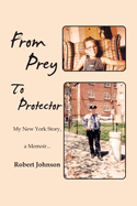 From Prey to Protector: My New York Story, a Memoir...