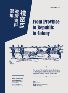 From Province to Republic to Colony: The James Wheeler Davidson Collection on the Origins and Early Development of Japanese Rule in Taiwan, 1895-1905