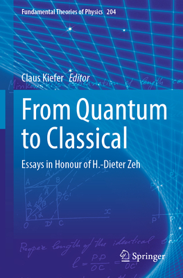 From Quantum to Classical: Essays in Honour of H.-Dieter Zeh - Kiefer, Claus (Editor)