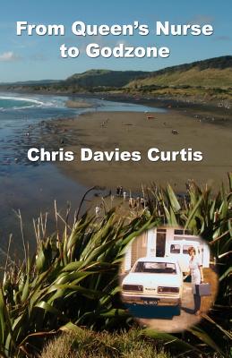 From Queen's Nurse to Godzone - Curtis, Chris Davies