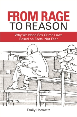 From Rage to Reason: Why We Need Sex Crime Laws Based on Facts, Not Fear - Horowitz, Emily
