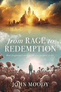 From Rage to Redemption: How Forgiveness Transforms Our Purpose in Life