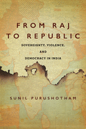 From Raj to Republic: Sovereignty, Violence, and Democracy in India