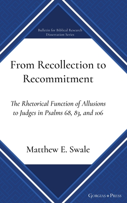 From Recollection to Recommitment: The Rhetorical Function of Allusions to Judges in Psalms 68, 83, and 106 - Swale, Matthew