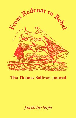 From Redcoat to Rebel: The Thomas Sullivan Journal - Sullivan, Thomas, O.S, and Boyle, Joseph Lee