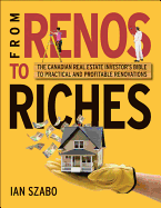 From Renos to Riches: The Canadian Real Estate Investors Guide to Practical and Profitable Renovations