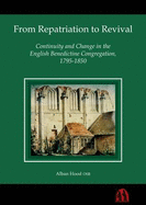 From Repatriation to Revival: Continuity and Change in the English Benedictine Congregation, 1795-1850