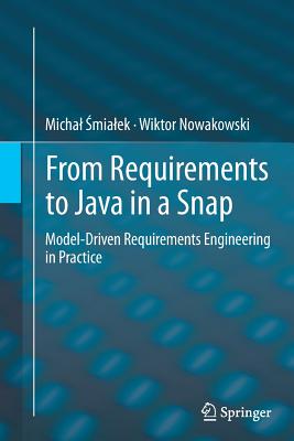 From Requirements to Java in a Snap: Model-Driven Requirements Engineering in Practice - Zmialek, Michal, and Nowakowski, Wiktor