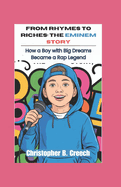 From Rhymes to Riches: The Eminem Story (Music Biography Book for Kids): How a Boy with Big Dreams Became a Rap Legend