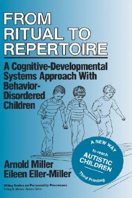 From Ritual to Repertoire: A Cognitive-Developmental Systems Approach with Behavior-Disordered Children - Miller, Arnold, and Eller-Miller, Eileen