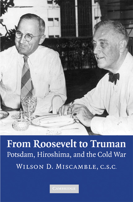 From Roosevelt to Truman: Potsdam, Hiroshima, and the Cold War - Miscamble, Wilson D