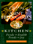 From Saint Hildegard's Kitchen: Foods of Health Foods of Joy - Fournier-Rosset, Jany, and Hebert, Victoria (Translated by), and Sabourin, Denis (Translated by)