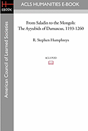 From Saladin to the Mongols: The Ayyubids of Damascus, 1193-1260