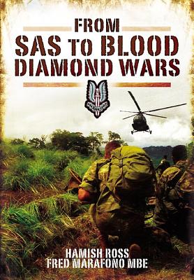 From SAS to Blood Diamond Wars - Ross, Hamish, and Marafono, Fred, MBE
