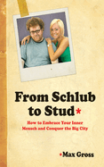 From Schlub to Stud: How to Embrace Your Inner Mensch and Conquer the Big City