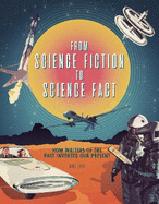 From Science Fiction to Science Fact: How Writers of the Past Invented Our Present