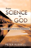 From Science to God: A Physicist's Journey Into the Mystery of Consciousness