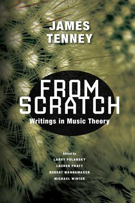 From Scratch: Writings in Music Theory - Tenney, James, and Polansky, Larry (Editor), and Pratt, Lauren (Editor)