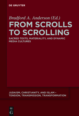 From Scrolls to Scrolling: Sacred Texts, Materiality, and Dynamic Media Cultures - Anderson, Bradford a (Editor)