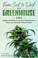 From Seed to Weed in a Greenhouse [2 in 1]: Design and Build a Low-Cost Greenhouse to Grow your Marijuana Plants Faster