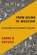 From Selma to Moscow: How Human Rights Activists Transformed U.S. Foreign Policy