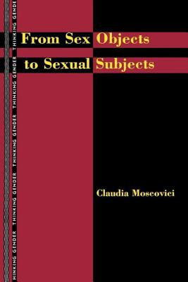 From Sex Objects to Sexual Subjects - Moscovici, Claudia