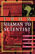 From Shaman to Scientist: Essays on Humanity's Search for Spirits