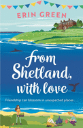 From Shetland, With Love: Friendship can blossom in unexpected places...a heartwarming and uplifting staycation treat of a read!