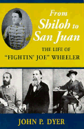 From Shiloh to San Juan: The Life of "Fightin' Joe" Wheeler