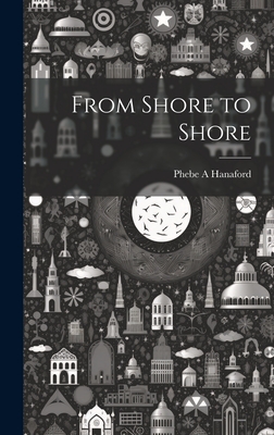 From Shore to Shore - Hanaford, Phebe a