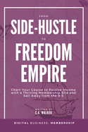 From Side-Hustle to Freedom Empire: Chart Your Course to Passive Income with a Thriving Membership Site and Sail Away from the 9-5