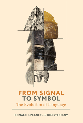 From Signal to Symbol: The Evolution of Language - Planer, Ronald, and Sterelny, Kim