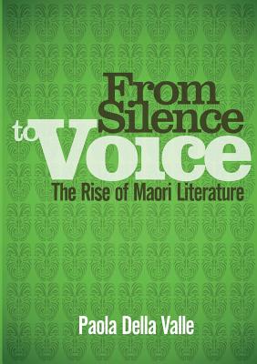 From Silence to Voice: The Rise of Maori Literature - Della Valle, Paola