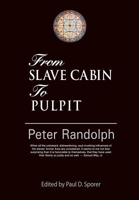 From Slave Cabin to Pulpit - Randolph, Peter, and Sporer, Paul D (Editor)