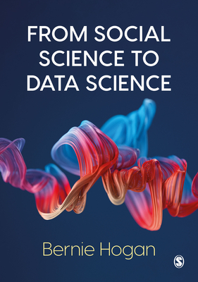From Social Science to Data Science: Key Data Collection and Analysis Skills in Python - Hogan, Bernie