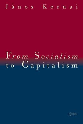 From Socialism to Capitalism: Eight Essays - Kornai, Janos