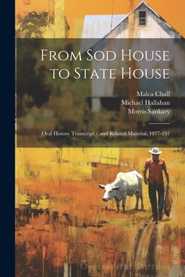 From sod House to State House: Oral History Transcript / and Related Material, 1977-197 - Chall, Malca, and Sankary, Wanda, and Hallahan, Michael