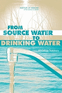 From Source Water to Drinking Water: Workshop Summary - Institute of Medicine, and Board on Health Sciences Policy, and Roundtable on Environmental Health Sciences Research and...