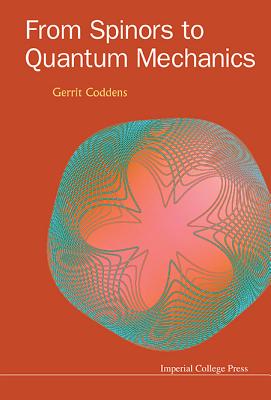 From Spinors To Quantum Mechanics - Coddens, Gerrit
