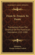 From St. Francis to Dante: Translations from the Chronicle of the Franciscan Salimbene, 1221-1288