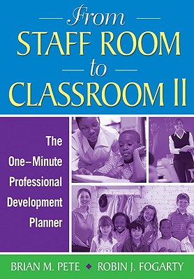 From Staff Room to Classroom II: The One-Minute Professional Development Planner - Pete, Brian Mitchell (Editor), and Fogarty, Robin J (Editor)